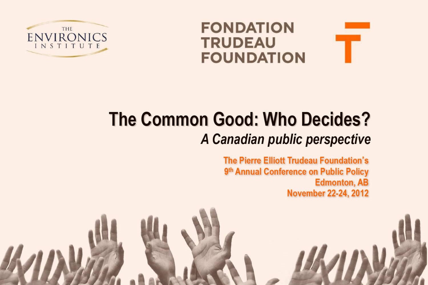 Conference poster with raised hands, logos for Environics Institute and Fondation Trudeau Foundation, and event details: The Common Good: Who Decides?, Edmonton, AB, November 22-24, 2012. Linked to Democracy in the 21st Century: 2013 Trudeau Foundation Annual Survey.