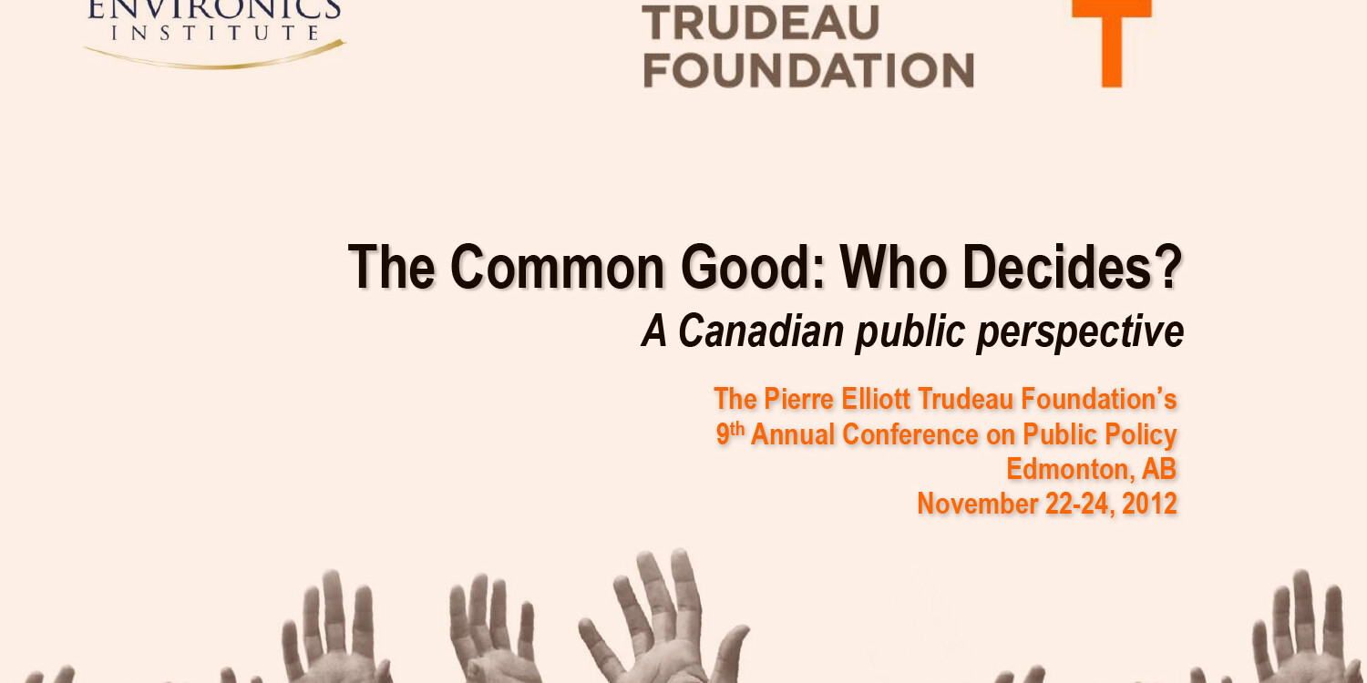 Conference poster with raised hands, logos for Environics Institute and Fondation Trudeau Foundation, and event details: The Common Good: Who Decides?, Edmonton, AB, November 22-24, 2012. Linked to Democracy in the 21st Century: 2013 Trudeau Foundation Annual Survey.