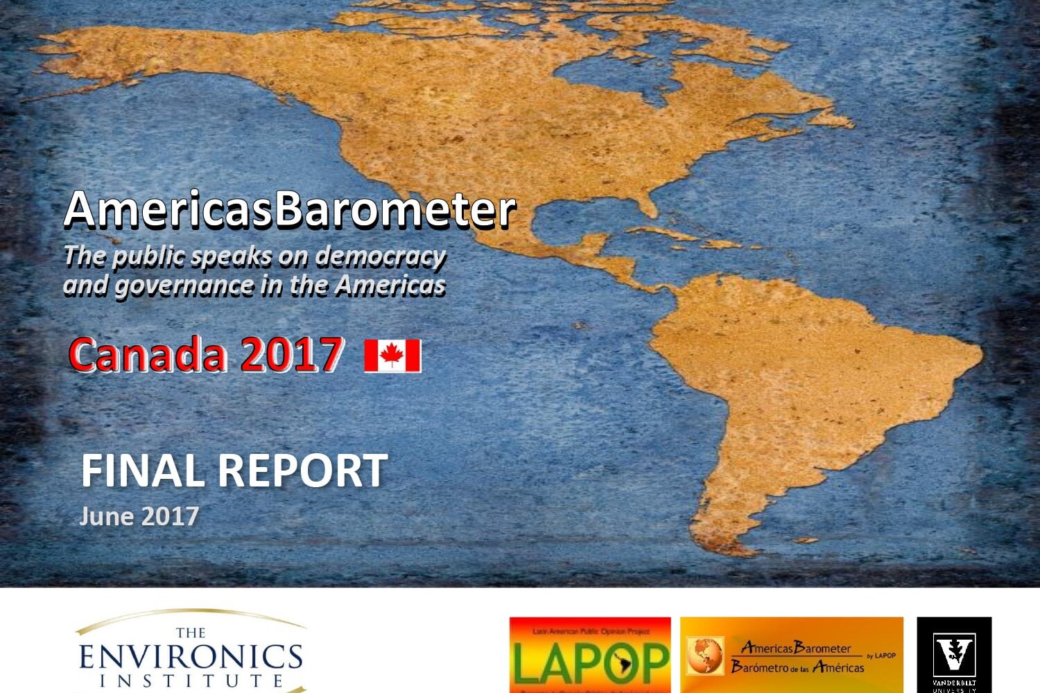 A blue and tan world map background with text reading “AmericasBarometer 2017: The public speaks on democracy and governance in the Americas. Canada 2017. FINAL REPORT June 2017,” with various research institute logos at the bottom.
