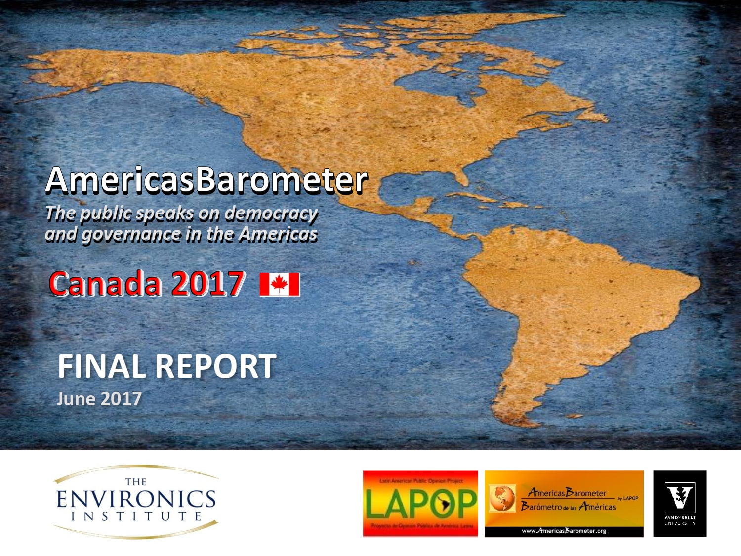 A blue and tan world map background with text reading &ldquo;AmericasBarometer 2017: The public speaks on democracy and governance in the Americas. Canada 2017. FINAL REPORT June 2017,&rdquo; with various research institute logos at the bottom.
