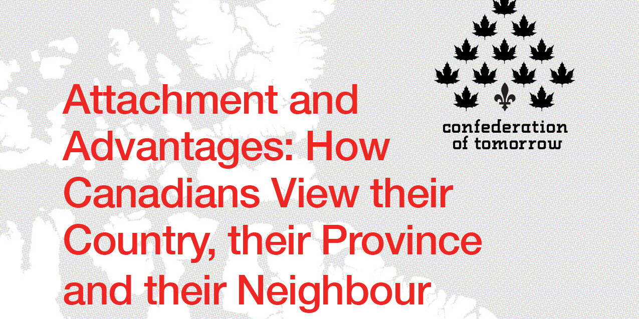 Red text reads Attachment and Advantages: How Canadians View their Country, their Province and their Neighbour beside a logo of nine maple leaves and the words confederation of tomorrow on a map background.