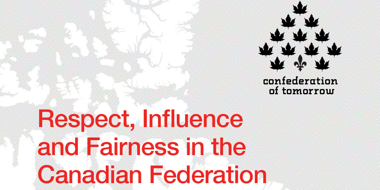 Black maple leaf logo and text Confederation of Tomorrow on a grey map background. Large red text highlights Respect, Influence and Fairness in the Canadian Federation.