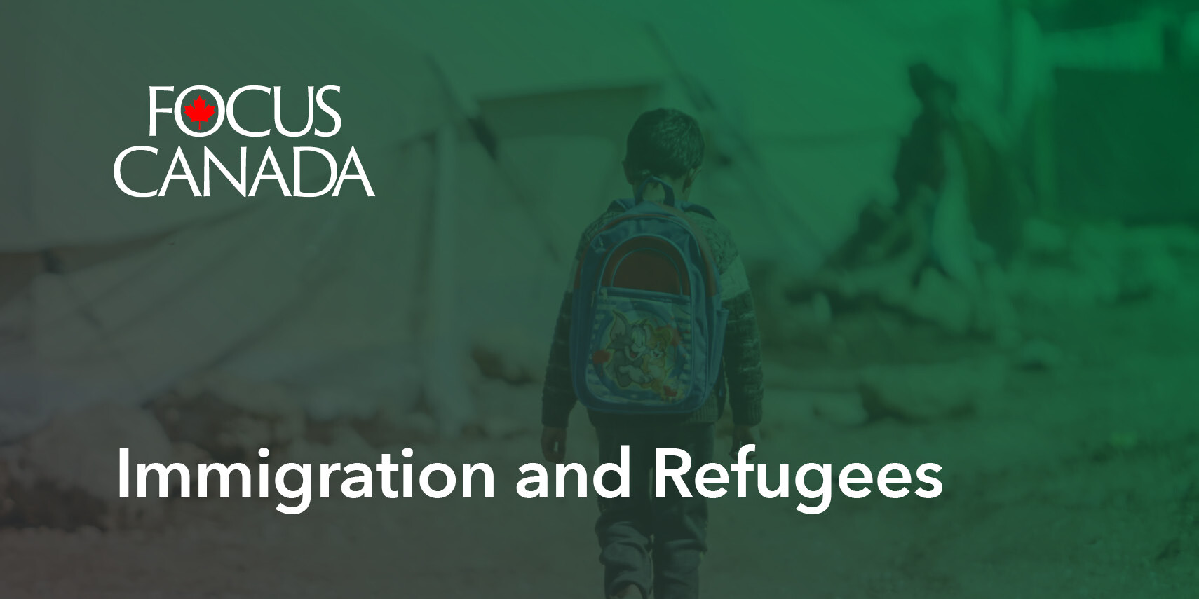 A child with a backpack walks away on a blurred, outdoor path lined with tents. Overlaid text reads FOCUS CANADA and Immigration and Refugees, highlighting Canadian public opinion about immigration and refugees.