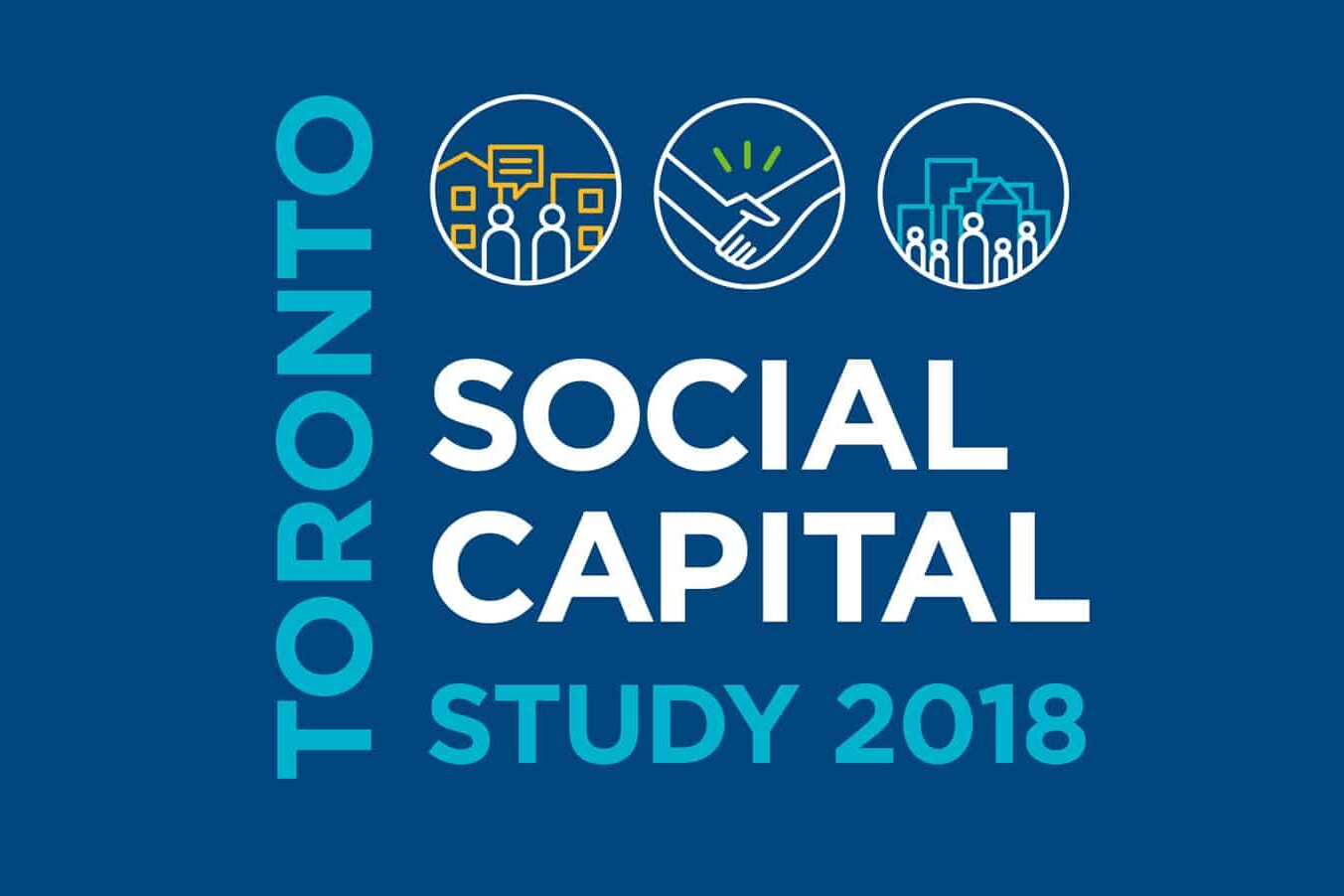 Blue graphic features bold white and teal text reading Toronto Social Capital Study 2018. Above, three circular icons depict people talking, a handshake, and a group with buildings, representing themes from the Toronto Social Capital Study 2018.