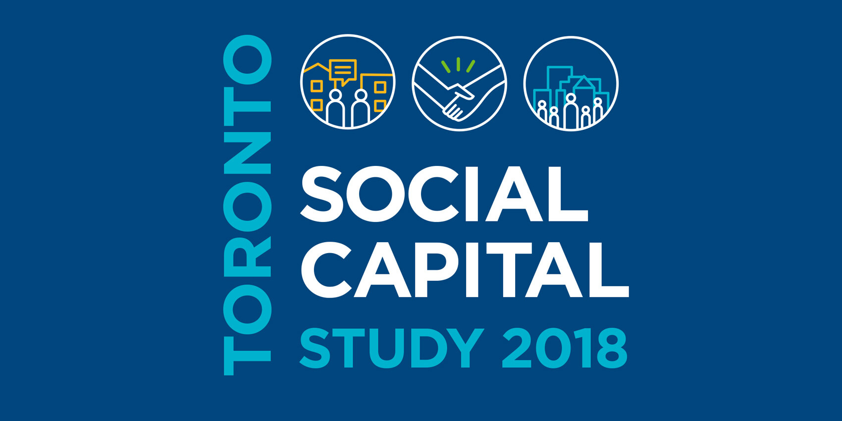 Blue graphic features bold white and teal text reading Toronto Social Capital Study 2018. Above, three circular icons depict people talking, a handshake, and a group with buildings, representing themes from the Toronto Social Capital Study 2018.