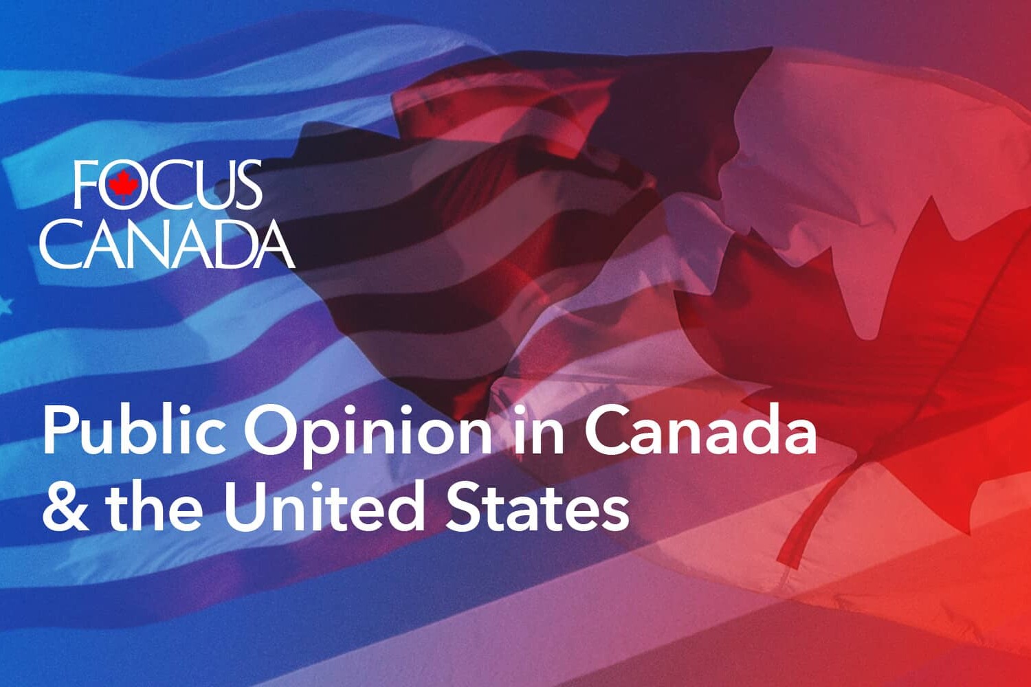 A blended image of the Canadian and U.S. flags with the text “Focus Canada - Public Opinion in Canada and the United States” overlaid in white letters.