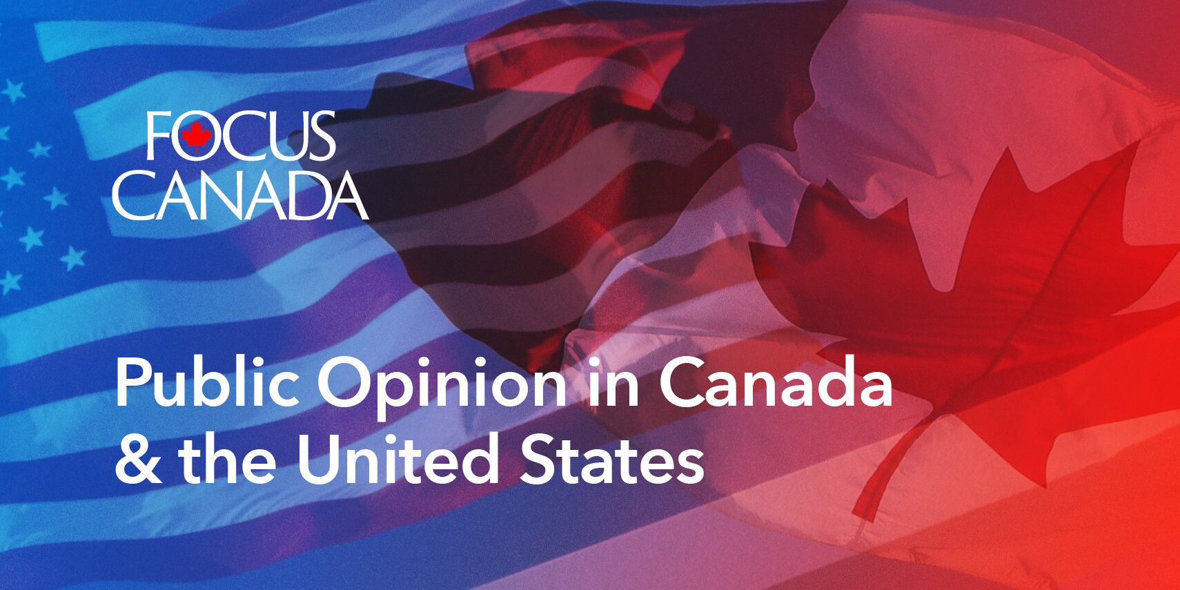 A blended image of the Canadian and U.S. flags with the text “Focus Canada - Public Opinion in Canada and the United States” overlaid in white letters.