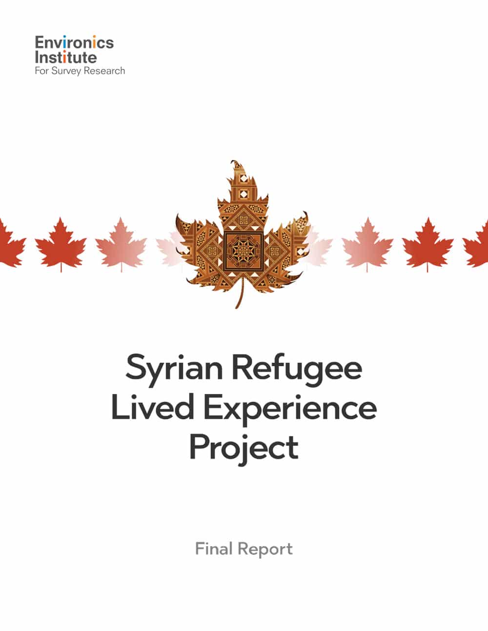 Cover page of the Syrian Refugee Lived Experience Project Final Report, featuring maple leaves and a central patterned leaf. The Environics Institute logo is displayed at the top left.