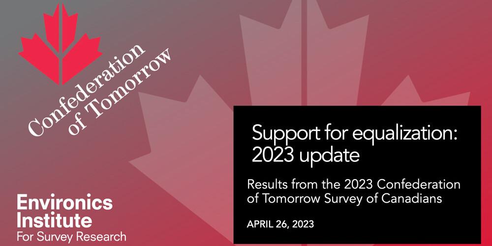 A graphic with a red maple leaf and text reading Confederation of Tomorrow and Support for Equalization: 2023 update. Includes insights on Canadians’ confidence in leaders from the 2023 Confederation of Tomorrow Survey. April 26, 2023.