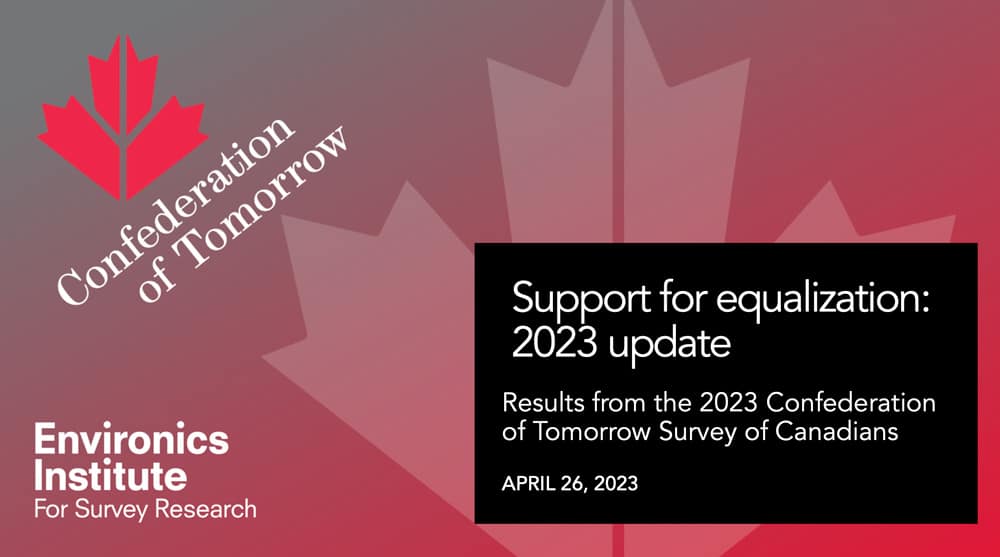 A graphic with a red maple leaf and text reading Confederation of Tomorrow and Support for Equalization: 2023 update. Includes insights on Canadians&rsquo; confidence in leaders from the 2023 Confederation of Tomorrow Survey. April 26, 2023.