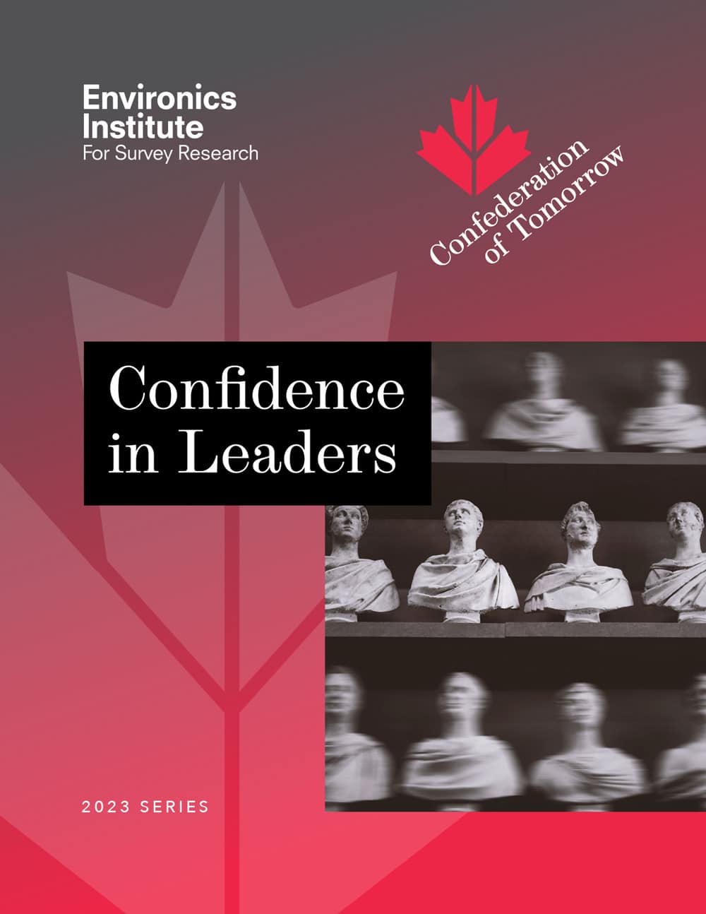 Cover of the Confidence in Leaders report from the Environics Institute&rsquo;s 2023 Confederation of Tomorrow series, featuring grayscale busts of leaders alongside a red maple leaf graphic.