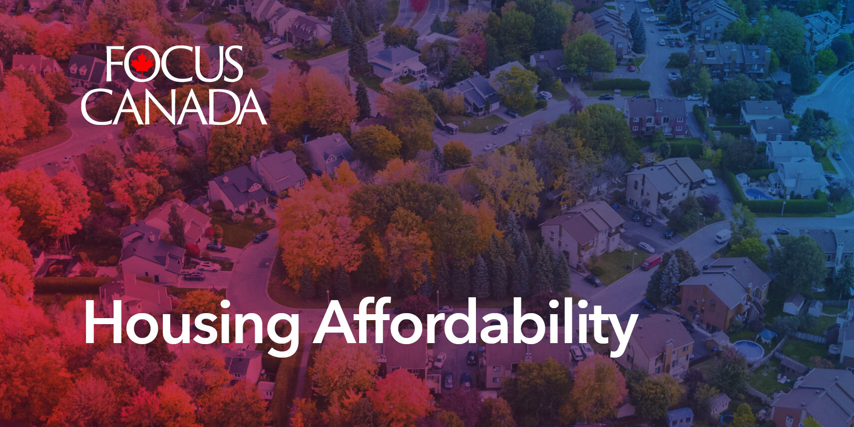 Aerial view of a suburban neighborhood with tree-lined streets highlights Housing Affordability. The text “FOCUS CANADA” appears in the top left, and “Housing Affordability” is written prominently across the bottom.