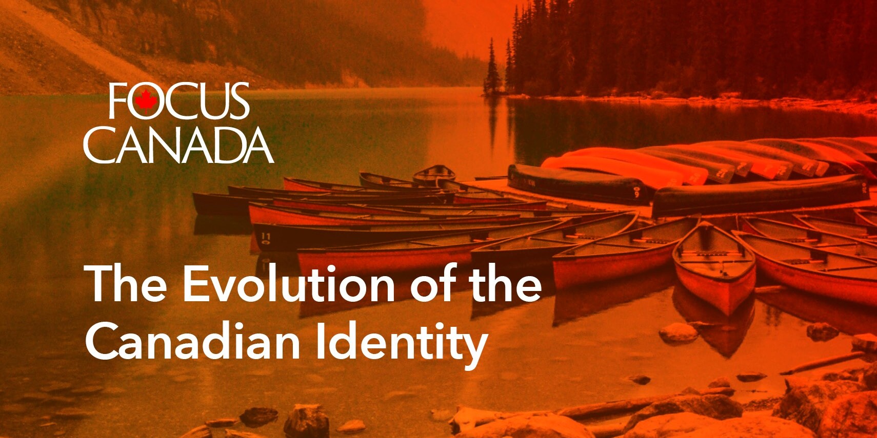 A lakeside scene with canoes docked by the shore, surrounded by trees and mountains. Overlaid text reads “FOCUS CANADA” and highlights The Evolution of the Canadian Identity. The image has a warm reddish-orange tint.