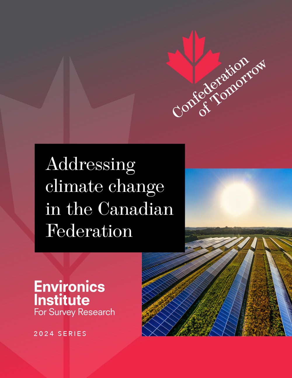 A report cover with a red maple leaf logo, titled Addressing climate change in the Canadian Federation, features solar panels in a field and highlights Environics Institute&rsquo;s 2024 Confederation of Tomorrow series.