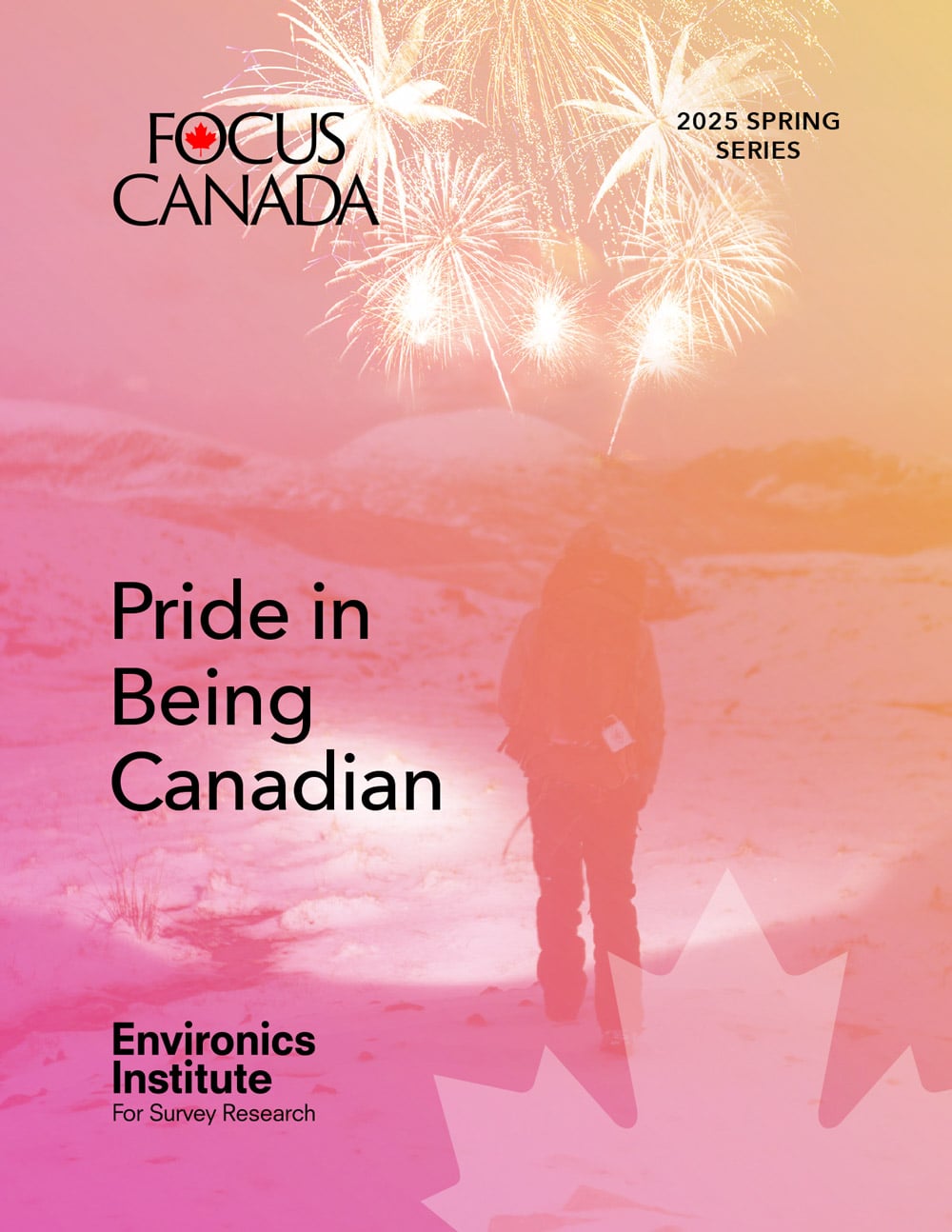 A person stands outdoors in snowy terrain watching fireworks. The text reads: FOCUS CANADA 2025 SPRING SERIES. Celebrating Pride in Being Canadian. Environics Institute for Survey Research. A large faded maple leaf decorates the bottom.