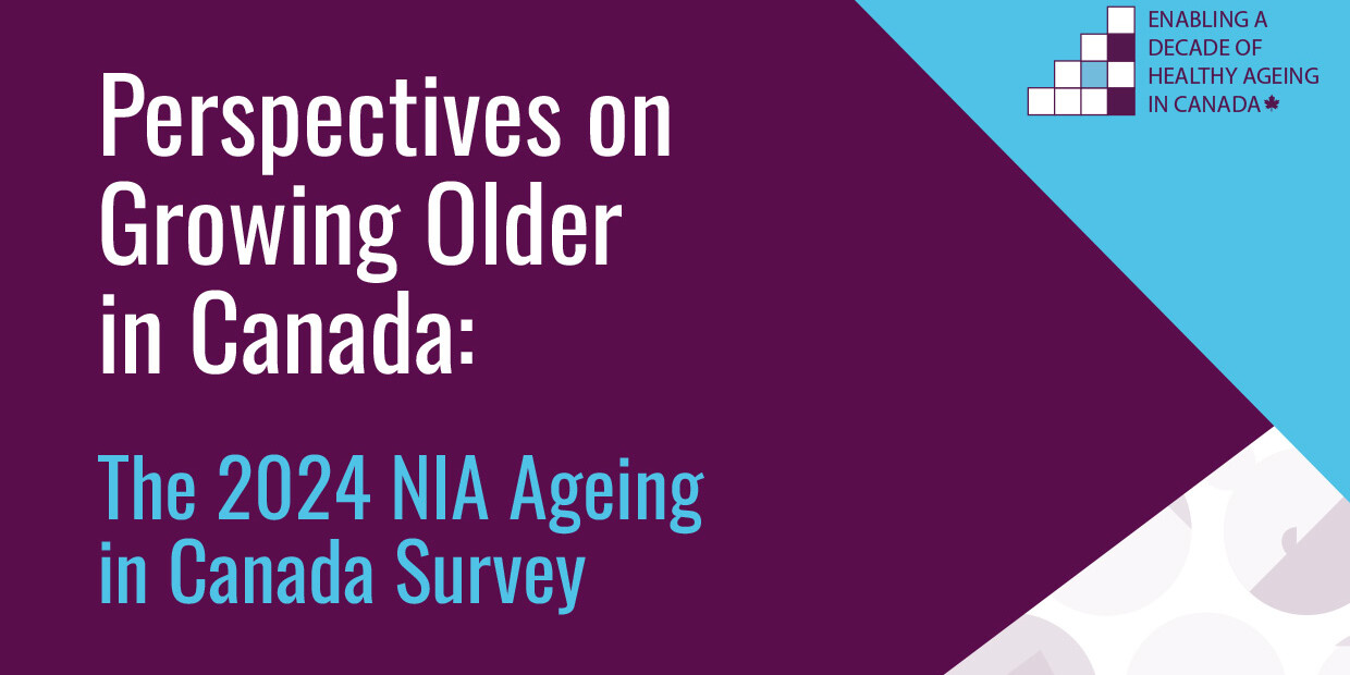 A promotional graphic titled Perspectives on Growing Older in Canada: The 2024 NIA Ageing in Canada Survey, featuring geometric designs and the NIA logo in the top right corner, highlights key findings from the national Perspectives on Growing Older in Canada report.