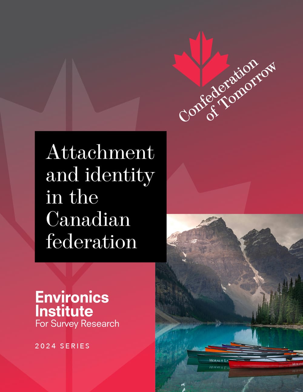 Cover of a report titled Attachment and identity in the Canadian federation, featuring a maple leaf, a mountain lake with canoes, and the Environics Institute logo. Text reads Confederation of Tomorrow.