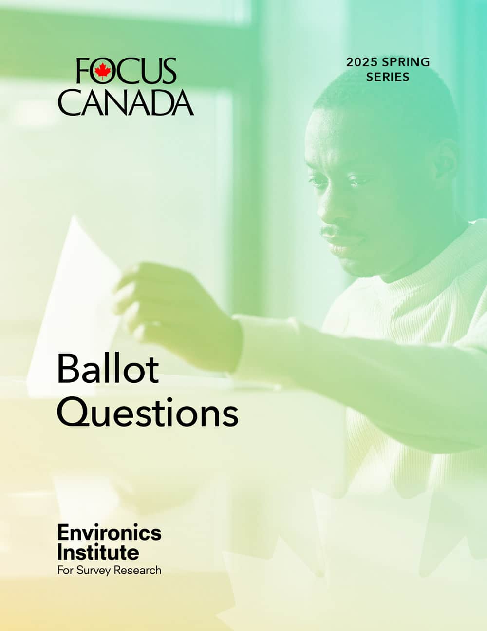 A man reads a document near a bright window. Text on the image reads: FOCUS CANADA 2025 Spring Series. Ballot questions. Environics Institute for Survey Research.