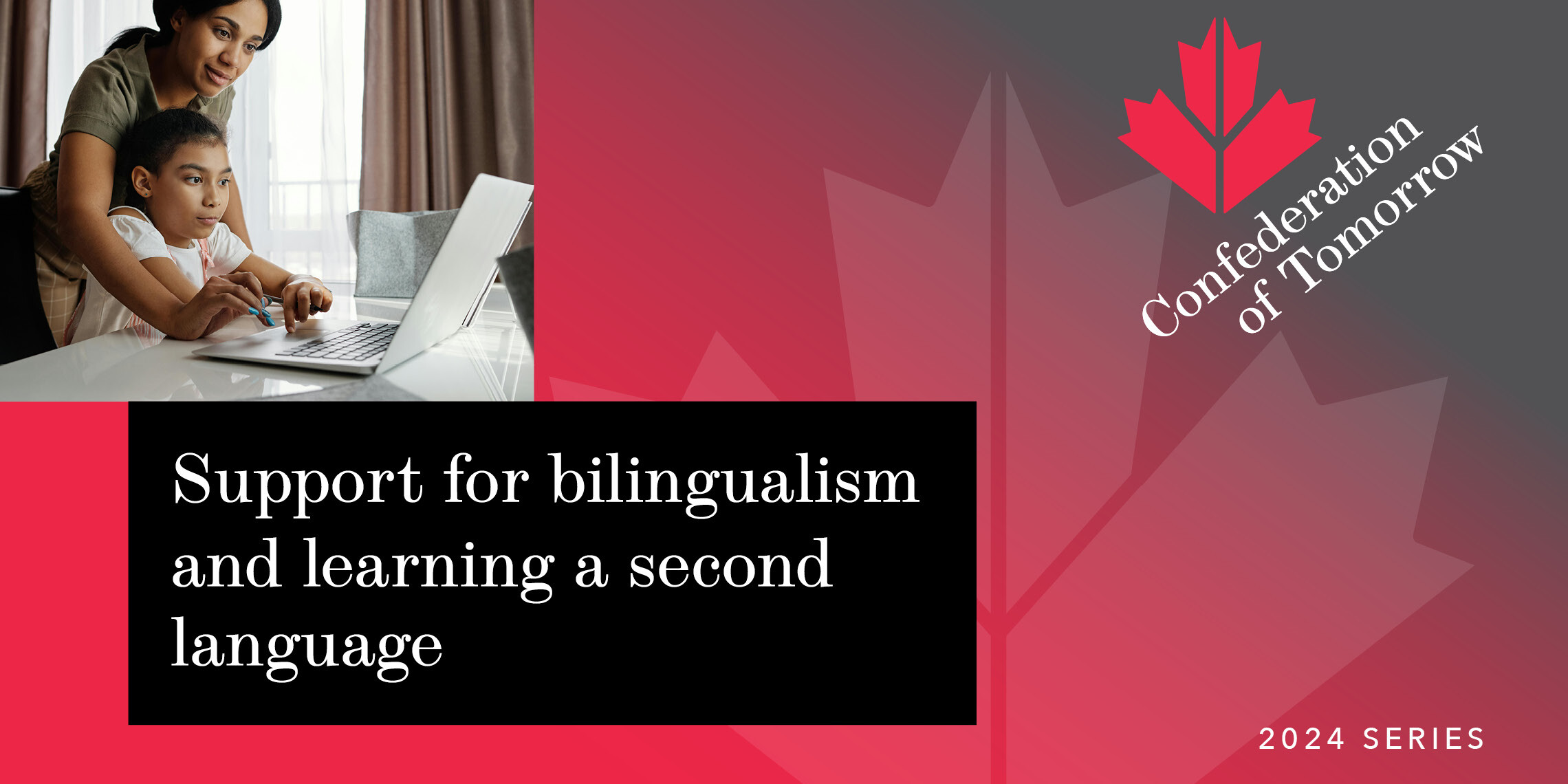 A woman helps a child use a laptop at a desk. Text reads: Support for bilingualism and learning a second language, fostering skills for the future. Background features a red maple leaf and Confederation of Tomorrow 2024 Series.
