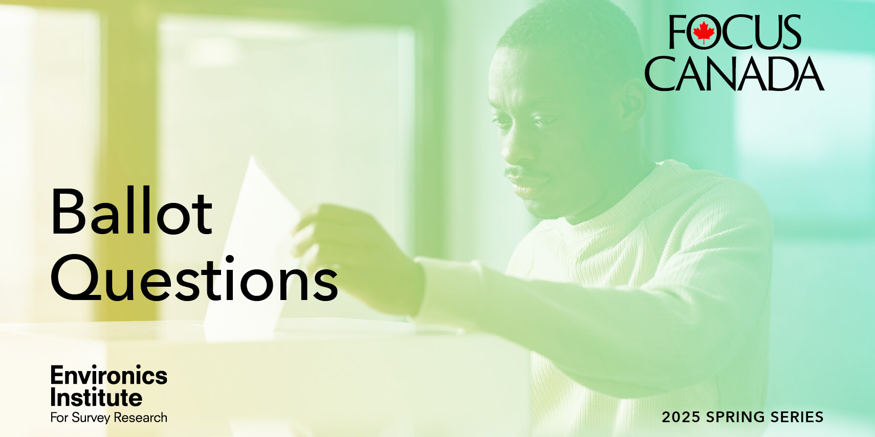 A person examines a piece of paper labeled Ballot Questions, highlighting the importance of ballot questions in voting. Logos for Focus Canada and Environics Institute appear, with 2025 Spring Series in the bottom right corner.