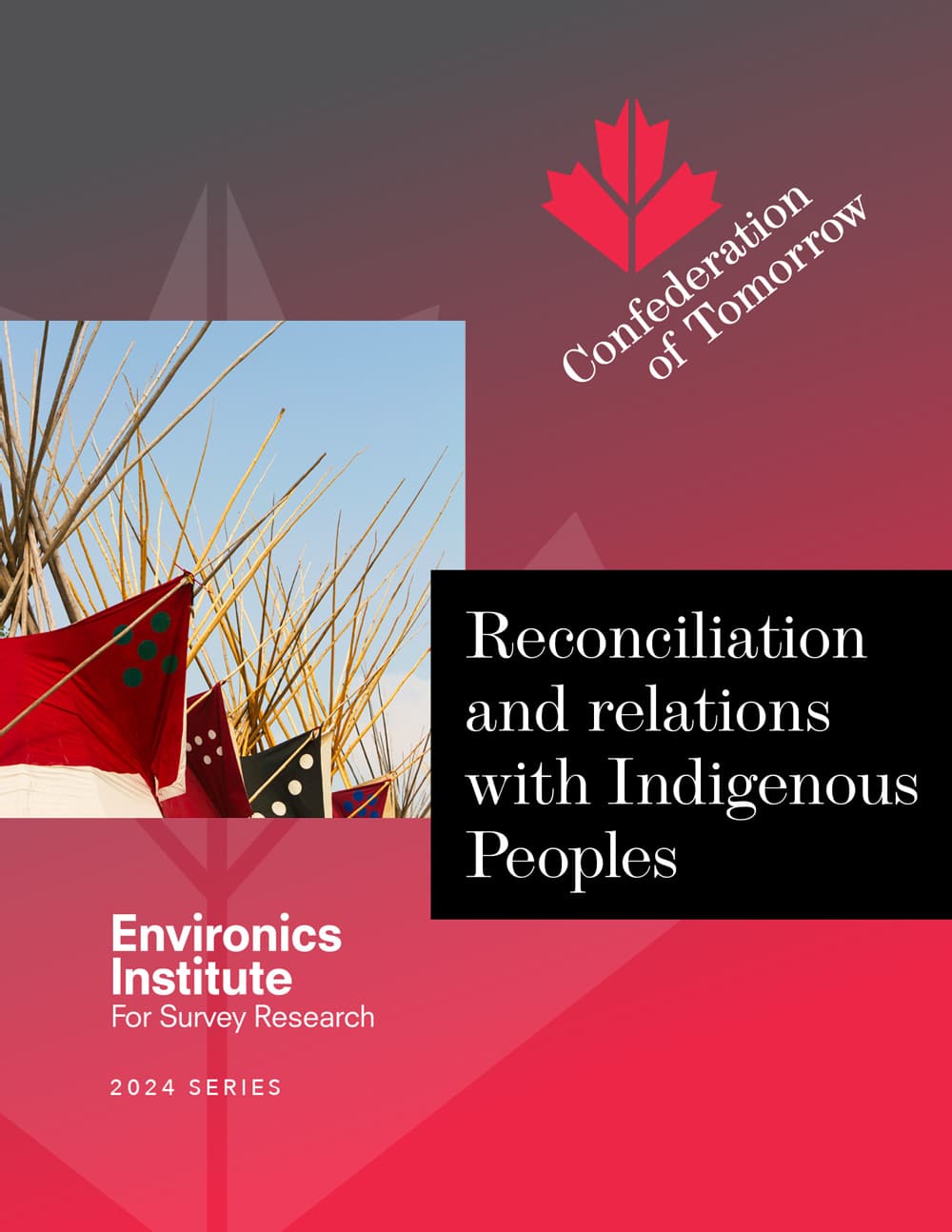 Cover image for a report titled Reconciliation and relations with Indigenous Peoples, showing traditional teepees and bold red, black, and pink graphics. Environics Institute and Confederation of Tomorrow logos included.