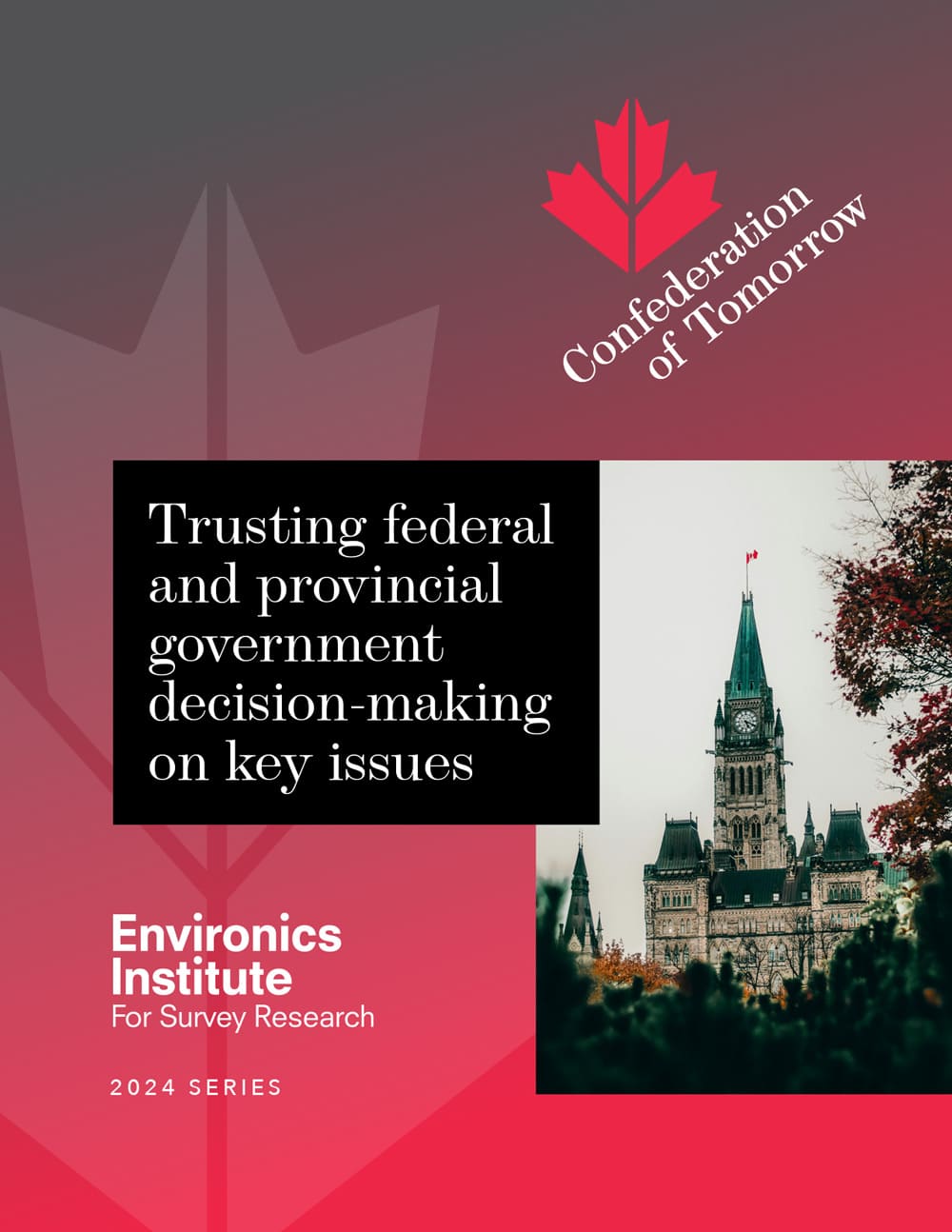 A report cover titled &ldquo;Trusting federal and provincial government decision-making on key issues,&rdquo; with an image of Canada&rsquo;s Parliament and a red maple leaf, part of the Environics Institute&rsquo;s 2024 series.